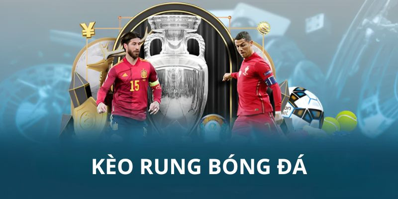 Các loại kèo rung phổ biến nhất