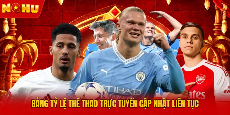 Bảng tỷ lệ thể thao trực tuyến cập nhật liên tục