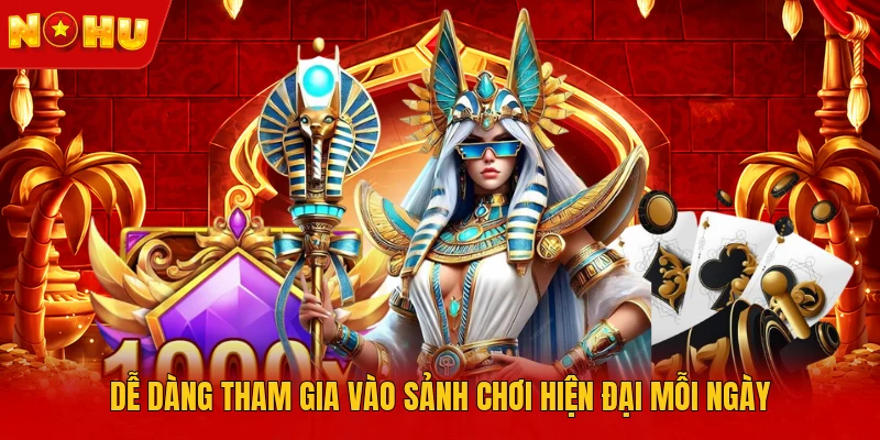 Dễ dàng tham gia vào sảnh chơi hiện đại mỗi ngày