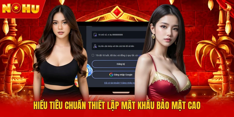 Hiểu tiêu chuẩn thiết lập mật khẩu bảo mật cao