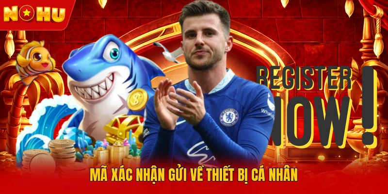 Mã xác nhận gửi về thiết bị cá nhân