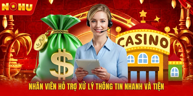 Nhân viên hỗ trợ xử lý thông tin nhanh và tiện