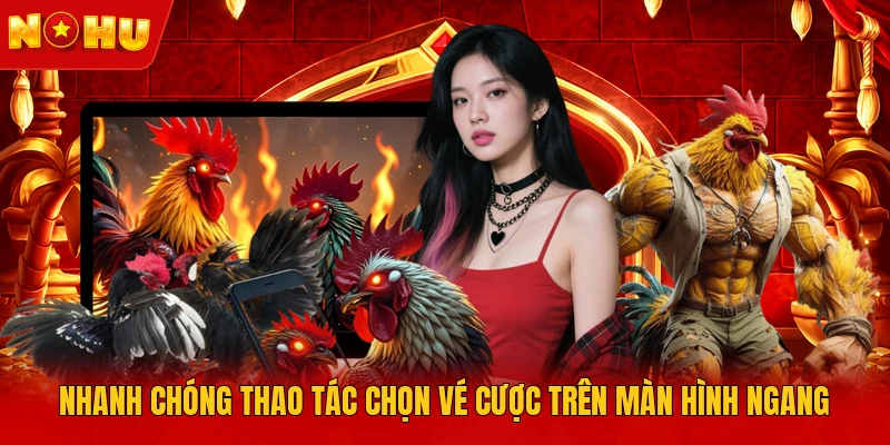 Nhanh chóng thao tác chọn vé cược trên màn hình ngang