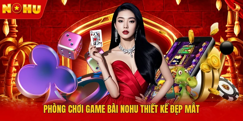 Phòng chơi game bài NOHU thiết kế đẹp mắt